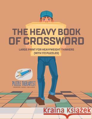 The Heavy Book of Crossword Large Print for Heavyweight Thinkers (with 172 Puzzles) Puzzle Therapist 9781541943414 Puzzle Therapist - książka