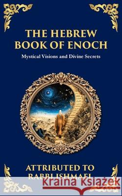 The Hebrew Book of Enoch (Enoch III): Mystical Visions and Divine Secrets Rabbi Ishmae Tim Zengerink 9781804216163 Library of Alexandria - książka