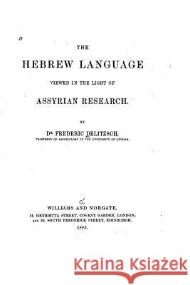 The Hebrew Language Viewed in the Light of Assyrian Research Friedrich Delitzsch 9781532817847 Createspace Independent Publishing Platform - książka