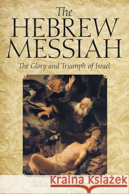 The Hebrew Messiah: The Glory and Triumph of Israel Allan Russell Juriansz 9781491772119 iUniverse - książka
