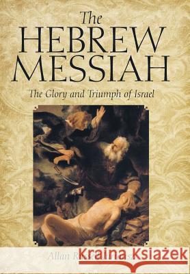 The Hebrew Messiah: The Glory and Triumph of Israel Allan Russell Juriansz 9781491772126 iUniverse - książka