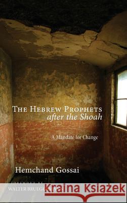 The Hebrew Prophets after the Shoah Hemchand Gossai, Walter Brueggemann (Columbia Theological Seminary) 9781498226882 Pickwick Publications - książka
