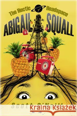The Hectic Headspace of Abigail Squall Scott O'Neill 9781983059612 Independently Published - książka