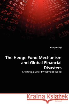 The Hedge Fund Mechanism and Global Financial Disasters Henry Wong 9783639356458 VDM Verlag - książka