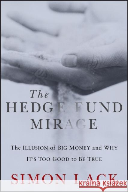 The Hedge Fund Mirage: The Illusion of Big Money and Why It's Too Good to Be True Lack, Simon A. 9781118164310  - książka