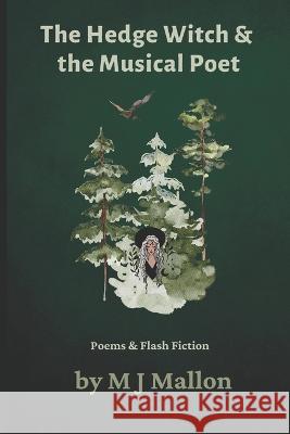 The Hedge Witch & The Musical Poet: Poems & Flash Fiction M J Mallon   9781999822477 Nielsen - książka