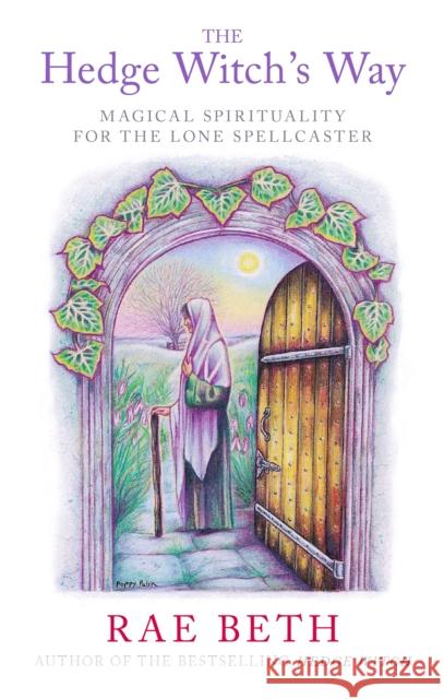 The Hedge Witch's Way: Magical Spirituality for the Lone Spellcaster Rae Beth 9780709073833 The Crowood Press Ltd - książka