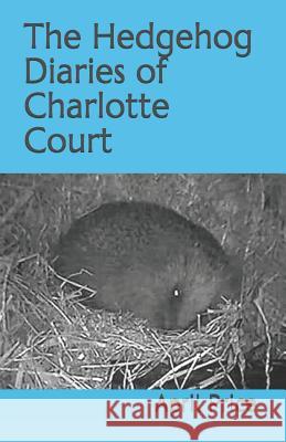 The Hedgehog Diaries of Charlotte Court April Price 9781731452634 Independently Published - książka