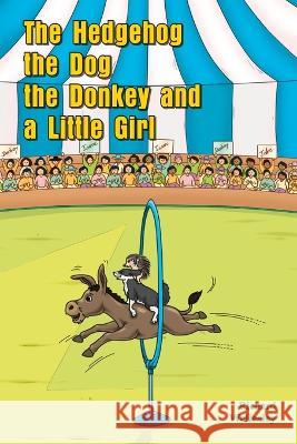 The Hedgehog, The Dog, The Donkey and A Little Girl Richard Wellesley White Magic Studios 9781915796622 Maple Publishers - książka