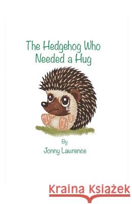 The Hedgehog Who Needed a Hug Jonny Lawrence 9781670334732 Independently Published - książka