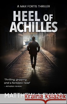 The Heel of Achilles: A Max Fortis Thriller Matthew J. Evans 9781739483418 Matthew J. Evans - książka