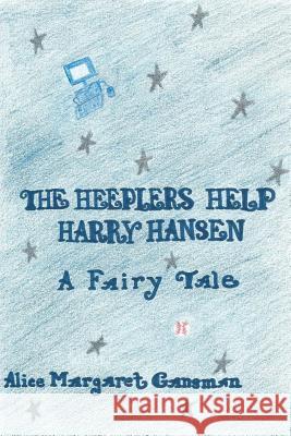 The Heeplers Help Harry Hansen: A Fairy Tale Alice Margaret Gansman Adam Houser 9781490336749 Createspace - książka