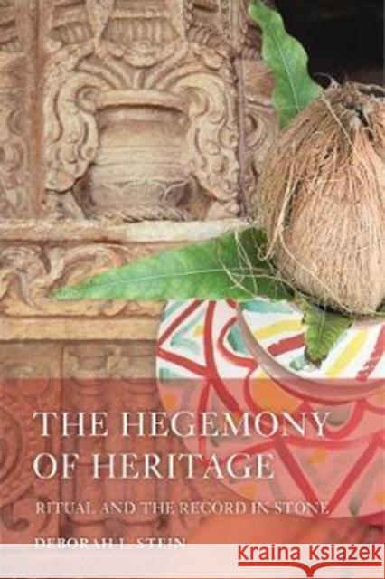The Hegemony of Heritage: Ritual and the Record in Stone Stein, Deborah L. 9780520296336 John Wiley & Sons - książka