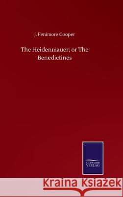 The Heidenmauer; or The Benedictines J. Fenimore Cooper 9783752509373 Salzwasser-Verlag Gmbh - książka