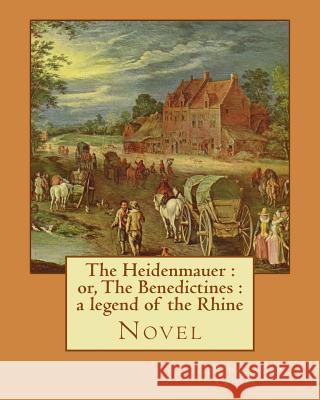 The Heidenmauer: or, The Benedictines: a legend of the Rhine. By: James Fenimore Cooper: Novel Cooper, James Fenimore 9781543014495 Createspace Independent Publishing Platform - książka