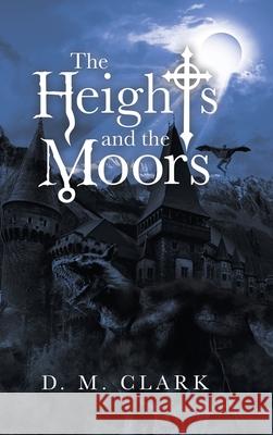 The Heights and the Moors D. M. Clark 9781489729293 Liferich - książka