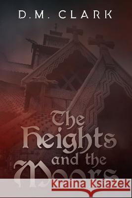 The Heights and the Moors D. M. Clark 9781958751084 David Crapps - książka
