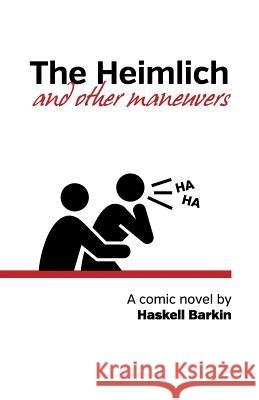 The Heimlich and Other Maneuvers: A comic novel Barkin, Haskell 9780985267704 Nonpareil Press - książka