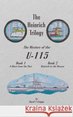 The Heinrich Trilogy: The Mystery of the U-115 (Book 1 & Book 2) David T 9781789558487 New Generation Publishing - książka