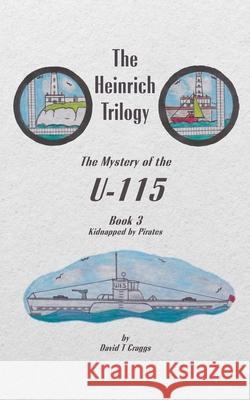 The Heinrich Trilogy: The Mystery of the U-115 (Book 3) David T 9781789558494 New Generation Publishing - książka