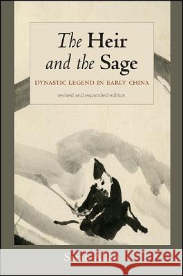 The Heir and the Sage, Revised and Expanded Edition: Dynastic Legend in Early China Sarah Allan 9781438462257 State University of New York Press - książka