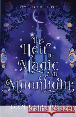 The Heir of Magic and Moonlight Danielle M. Hill 9781777990916 Danielle Hill - książka
