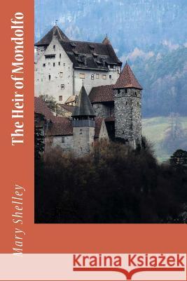 The Heir of Mondolfo Mary Shelley 9781985336926 Createspace Independent Publishing Platform - książka