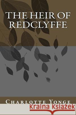 The Heir Of Redclyffe Yonge, Charlotte M. 9781974133406 Createspace Independent Publishing Platform - książka