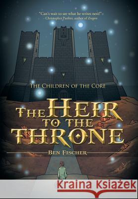 The Heir to the Throne: The Children of the Core Ben Fischer 9781481779340 Authorhouse - książka