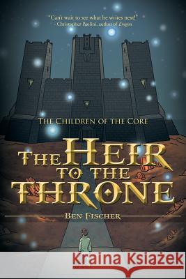 The Heir to the Throne: The Children of the Core Ben Fischer 9781481779357 Authorhouse - książka