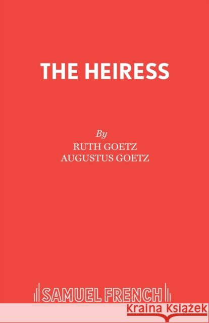 The Heiress Augustus Goetz 9780573011764 Samuel French Ltd - książka