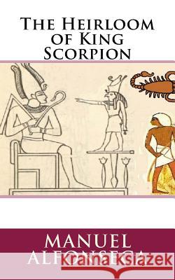 The Heirloom of King Scorpion Manuel Alfonseca 9781540388261 Createspace Independent Publishing Platform - książka