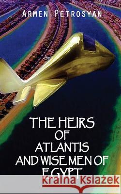 The Heirs Of Atlantis And Wise Men Of Egypt Petrosyan, Armen 9781542782999 Createspace Independent Publishing Platform - książka