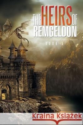 The Heirs of Remgeldon: Book 5 Florence Joanne Reid 9781524533687 Xlibris - książka