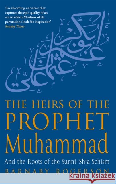 The Heirs Of The Prophet Muhammad: And the Roots of the Sunni-Shia Schism  9780349117577  - książka