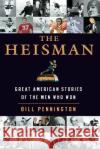 The Heisman: Great American Stories of the Men Who Won Bill Pennington 9780060554729 ReganBooks