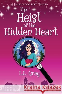 The Heist of the Hidden Heart: A Havenwood Cozy Mystery L. L. Gray 9781958873342 Heroic Rose Publishing - książka