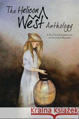 The Helicon West Anthology: A Ten-Year Celebration of Featured Readers Star Coulbrooke Tim Keller Chadd Vanzanten 9780997744408 Helicon West Press - książka