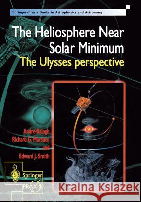 The Heliosphere Near Solar Minimum: The Ulysses Perspective Balogh, Andre 9781852332044 Springer-Praxis - książka