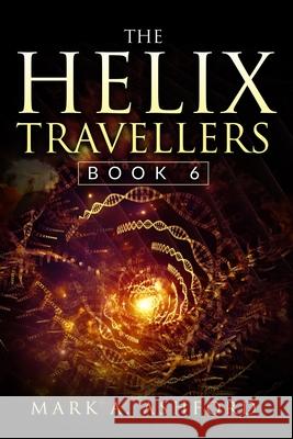 The Helix Travellers Book 6 Mark a Ashford 9781988441405 Mark A. Ashford Consulting Inc. - książka