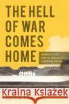 The Hell of War Comes Home: Imaginative Texts from the Conflicts in Afghanistan and Iraq Owen W. Gilma 9781496823342 University Press of Mississippi