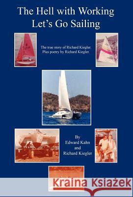 The Hell with Working - Let's Go Sailing Edward Kahn Richard Kiegler 9781598244878 E-Booktime, LLC - książka