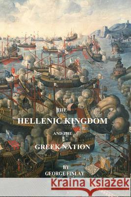 The Hellenic Kingdom and the Greek Nation George Finlay 9781541191013 Createspace Independent Publishing Platform - książka