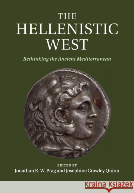 The Hellenistic West: Rethinking the Ancient Mediterranean Prag, Jonathan R. W. 9781316625705 Cambridge University Press - książka