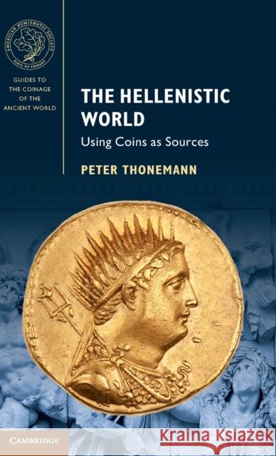 The Hellenistic World: Using Coins as Sources Peter Thonemann 9781107086968 Cambridge University Press - książka