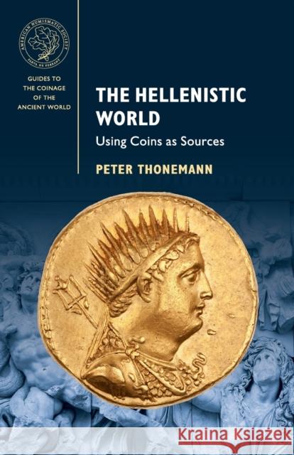 The Hellenistic World: Using Coins as Sources Peter Thonemann 9781107451759 Cambridge University Press - książka