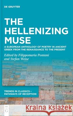 The Hellenizing Muse: A European Anthology of Poetry in Ancient Greek from the Renaissance to the Present Pontani, Filippomaria 9783110641233 de Gruyter - książka