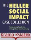 The Heller Social Impact Case Collection – Reimagining Capitalism through Case–Based Learning Joel Cutcher–gershen 9781684581757 Brandeis University Press