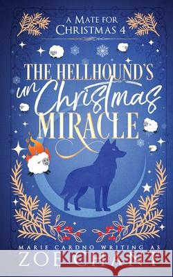 The Hellhound's UnChristmas Miracle Zoe Chant Marie Cardno 9781067053031 Zoe Chant - książka