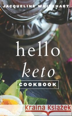 The Hello Keto Cookbook: Your 1-2-3 Beginner's Guide to Keto Jacqueline Whitehart 9780995531871 Pepik Books - książka